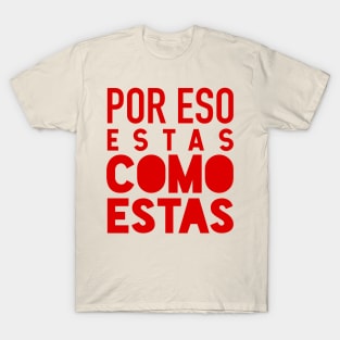 Por eso estas como estas - red design T-Shirt